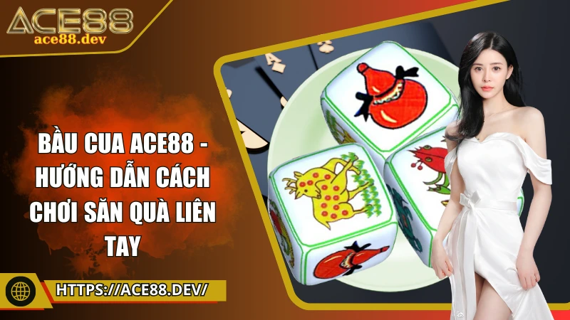 Bầu cua ACE88 - Cách chơi thần tốc, trúng lớn liên tục