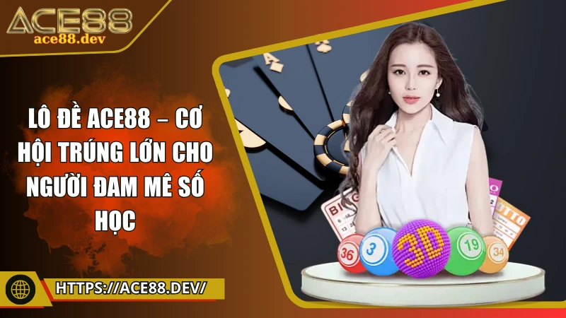 Lô đề ACE88 – Cơ hội trúng lớn cho người đam mê số học