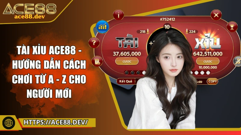 Tài xỉu ACE88 - Bí kíp cách chơi từ A - Z cho người mới